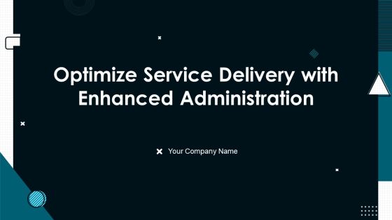 Optimize Service Delivery With Enhanced Administration Ppt PowerPoint Presentation Complete Deck With Slides Optimize Service Delivery With Enhanced Administration Ppt PowerPoint Presentation Complete Deck With Slides