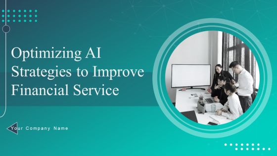 Optimizing AI Strategies To Improve Financial Services Ppt PowerPoint Presentation Complete Deck With Slides Optimizing AI Strategies To Improve Financial Services Ppt PowerPoint Presentation Complete Deck With Slides