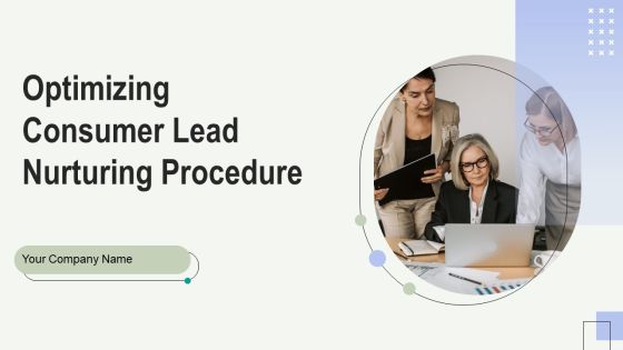 Optimizing Consumer Lead Nurturing Procedure Ppt PowerPoint Presentation Complete Deck With Slides