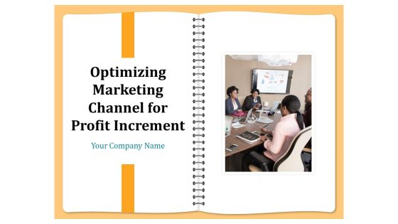 Optimizing Marketing Channel For Profit Increment Ppt PowerPoint Presentation Complete Deck With Slides Optimizing Marketing Channel For Profit Increment Ppt PowerPoint Presentation Complete Deck With Slides