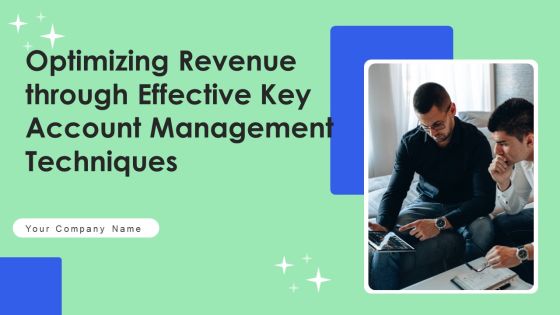 Optimizing Revenue Through Effective Key Account Management Techniques Ppt PowerPoint Presentation Complete Deck With Slides