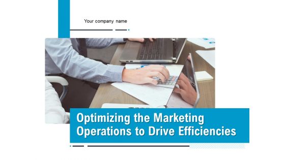 Optimizing The Marketing Operations To Drive Efficiencies Ppt PowerPoint Presentation Complete Deck With Slides
