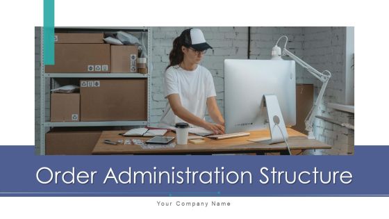 Order Administration Structure Process Workflow Ppt PowerPoint Presentation Complete Deck With Slides Order Administration Structure Process Workflow Ppt PowerPoint Presentation Complete Deck With Slides