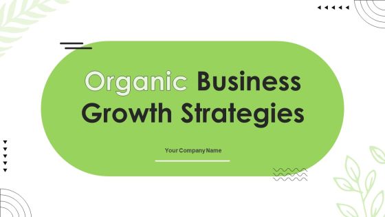 Organic Business Growth Strategies Ppt PowerPoint Presentation Complete With Slides Organic Business Growth Strategies Ppt PowerPoint Presentation Complete With Slides