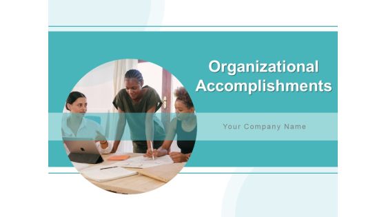 Organizational Accomplishments Ppt PowerPoint Presentation Complete Deck With Slides Organizational Accomplishments Ppt PowerPoint Presentation Complete Deck With Slides