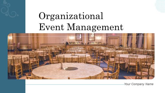 Organizational Event Management Ppt PowerPoint Presentation Complete Deck With Slides
