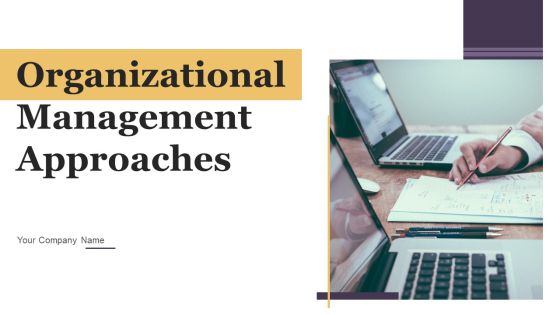 Organizational Management Approaches Ppt PowerPoint Presentation Complete With Slides Organizational Management Approaches Ppt PowerPoint Presentation Complete With Slides