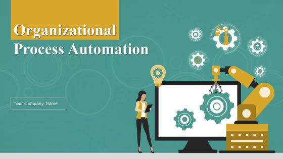 Organizational Process Automation Ppt PowerPoint Presentation Complete Deck With Slides Organizational Process Automation Ppt PowerPoint Presentation Complete Deck With Slides