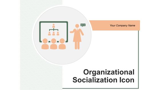 Organizational Socialization Icon Customer Employee Ppt PowerPoint Presentation Complete Deck