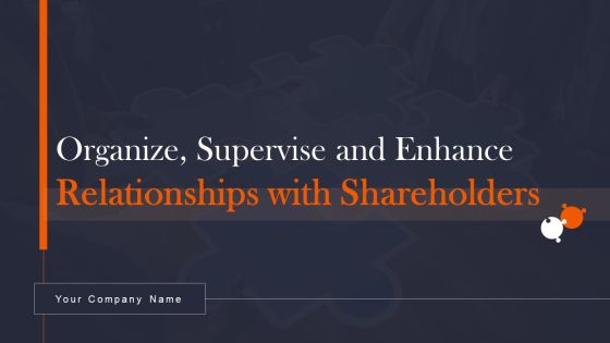 Organize Supervise And Enhance Relationships With Shareholders Ppt PowerPoint Presentation Complete Deck With Slides