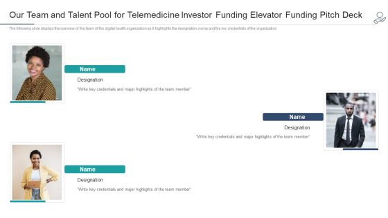 Our Team And Talent Pool For Telemedicine Investor Funding Elevator Funding Pitch Deck Key Introduction PDF Our Team And Talent Pool For Telemedicine Investor Funding Elevator Funding Pitch Deck Key Introduction PDF