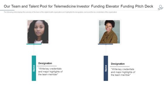 Our Team And Talent Pool For Telemedicine Investor Funding Elevator Funding Pitch Deck Template PDF Our Team And Talent Pool For Telemedicine Investor Funding Elevator Funding Pitch Deck Template PDF