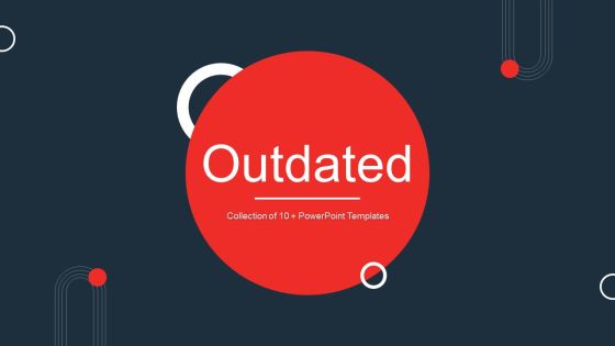 Outdated Ppt PowerPoint Presentation Complete Deck With Slides Outdated Ppt PowerPoint Presentation Complete Deck With Slides