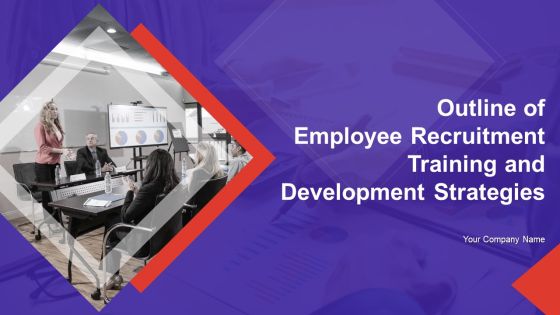 Outline Of Employee Recruitment Training And Development Strategies Ppt PowerPoint Presentation Complete Deck With Slides Outline Of Employee Recruitment Training And Development Strategies Ppt PowerPoint Presentation Complete Deck With Slides