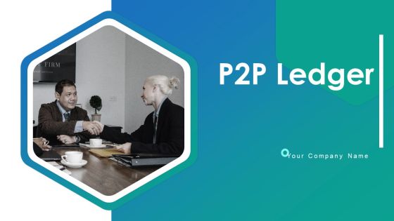 P2P Ledger Ppt PowerPoint Presentation Complete Deck With Slides P2P Ledger Ppt PowerPoint Presentation Complete Deck With Slides