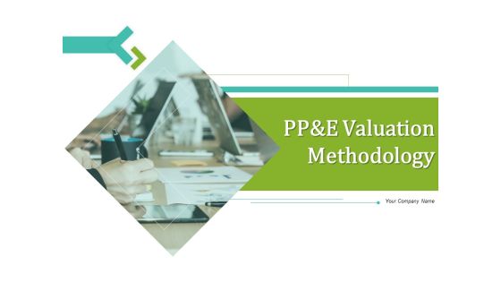 PP And E Valuation Methodology Ppt PowerPoint Presentation Complete Deck With Slides PP And E Valuation Methodology Ppt PowerPoint Presentation Complete Deck With Slides