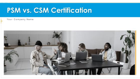 PSM Vs CSM Certification Ppt PowerPoint Presentation Complete Deck With Slides PSM Vs CSM Certification Ppt PowerPoint Presentation Complete Deck With Slides