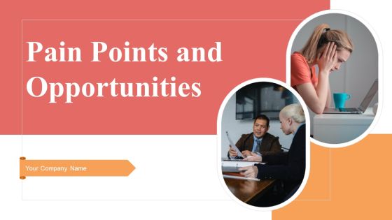 Pain Points And Opportunities Ppt PowerPoint Presentation Complete Deck With Slides