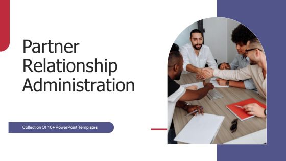 Partner Relationship Administration Ppt PowerPoint Presentation Complete Deck With Slides