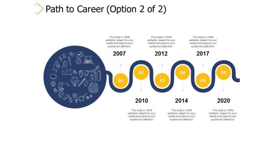 Path To Career 2007 To 2020 Ppt PowerPoint Presentation Infographic Template Deck Path To Career 2007 To 2020 Ppt PowerPoint Presentation Infographic Template Deck