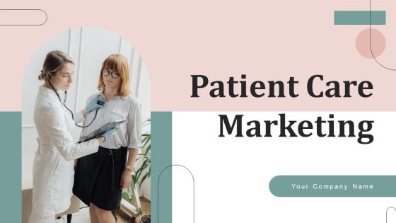 Patient Care Marketing Ppt PowerPoint Presentation Complete Deck With Slides Patient Care Marketing Ppt PowerPoint Presentation Complete Deck With Slides