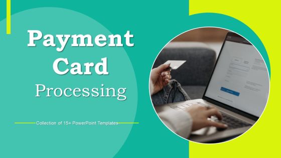 Payment Card Processing Ppt PowerPoint Presentation Complete Deck With Slides Payment Card Processing Ppt PowerPoint Presentation Complete Deck With Slides