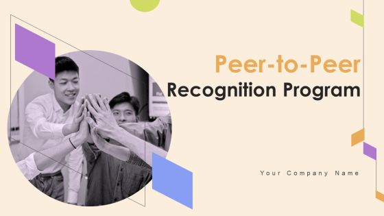 Peer To Peer Recognition Program Ppt PowerPoint Presentation Complete Deck With Slides Peer To Peer Recognition Program Ppt PowerPoint Presentation Complete Deck With Slides