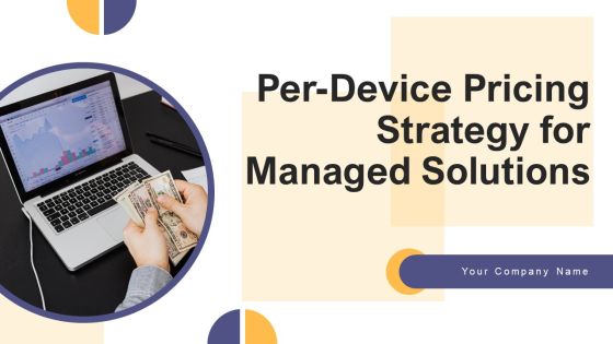Per Device Pricing Strategy For Managed Solutions Ppt PowerPoint Presentation Complete Deck Per Device Pricing Strategy For Managed Solutions Ppt PowerPoint Presentation Complete Deck