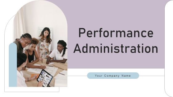 Performance Administration Ppt PowerPoint Presentation Complete Deck With Slides Performance Administration Ppt PowerPoint Presentation Complete Deck With Slides