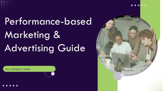 Performance Based Marketing And Advertising Guide Ppt PowerPoint Presentation Complete Deck With Slides