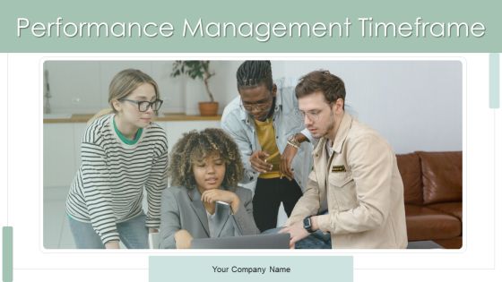 Performance Management Timeframe Ppt PowerPoint Presentation Complete With Slides Performance Management Timeframe Ppt PowerPoint Presentation Complete With Slides