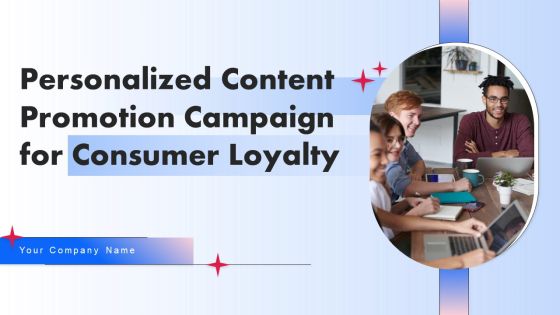 Personalized Content Promotion Campaign For Consumer Loyalty Ppt PowerPoint Presentation Complete Deck With Slides