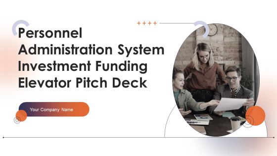 Personnel Administration System Investment Funding Elevator Pitch Deck Ppt PowerPoint Presentation Complete Deck With Slides