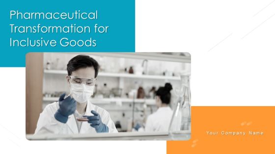 Pharmaceutical Transformation For Inclusive Goods Ppt PowerPoint Presentation Complete Deck With Slides