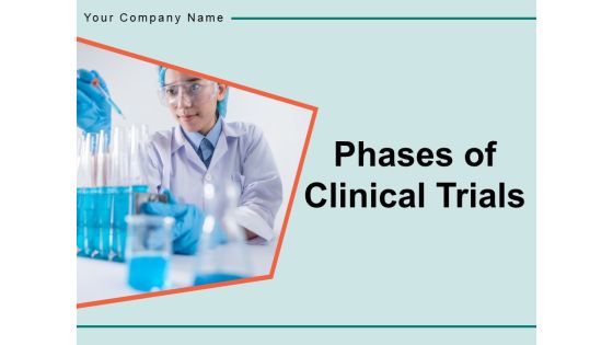 Phases Of Clinical Trials Development Trials Process Time Ppt PowerPoint Presentation Complete Deck
