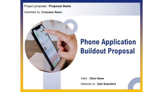 Phone Application Buildout Proposal Ppt PowerPoint Presentation Complete Deck With Slides