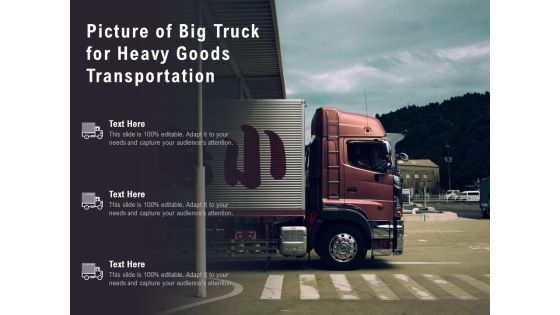 Picture Of Big Truck For Heavy Goods Transportation Ppt PowerPoint Presentation Outline Templates