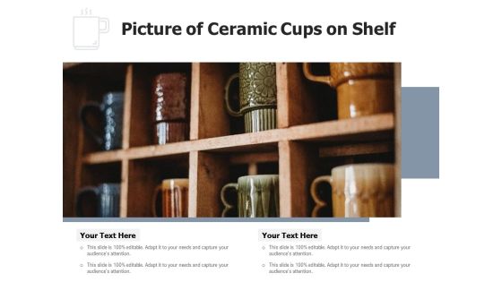 Picture Of Ceramic Cups On Shelf Ppt PowerPoint Presentation File Template PDF