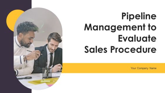Pipeline Management To Evaluate Sales Procedure Ppt PowerPoint Presentation Complete Deck With Slides Pipeline Management To Evaluate Sales Procedure Ppt PowerPoint Presentation Complete Deck With Slides