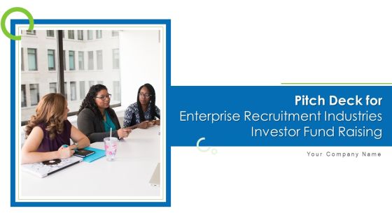 Pitch Deck For Enterprise Recruitment Industries Investor Fund Raising Ppt PowerPoint Presentation Complete Deck With Slides Pitch Deck For Enterprise Recruitment Industries Investor Fund Raising Ppt PowerPoint Presentation Complete Deck With Slides