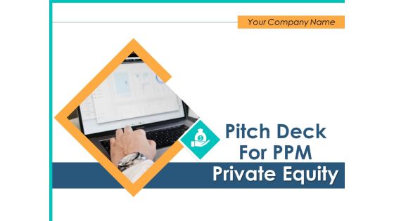 Pitch Deck For PPM Private Equity Ppt PowerPoint Presentation Complete Deck With Slides Pitch Deck For PPM Private Equity Ppt PowerPoint Presentation Complete Deck With Slides