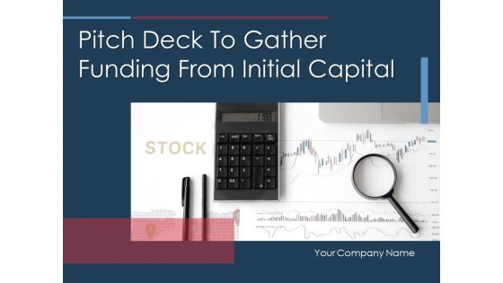 Pitch Deck To Gather Funding From Initial Capital Ppt PowerPoint Presentation Complete Deck With Slides Pitch Deck To Gather Funding From Initial Capital Ppt PowerPoint Presentation Complete Deck With Slides