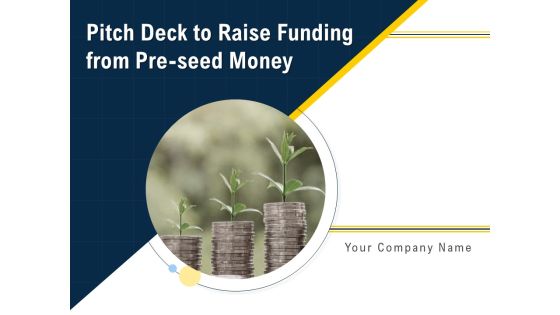Pitch Deck To Raise Funding From Pre Seed Money Ppt PowerPoint Presentation Complete Deck With Slides Pitch Deck To Raise Funding From Pre Seed Money Ppt PowerPoint Presentation Complete Deck With Slides
