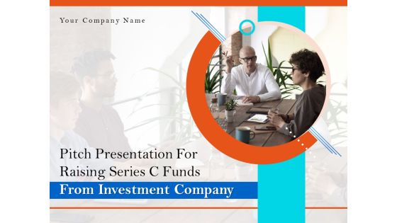 Pitch Presentation For Raising Series C Funds From Investment Company Ppt PowerPoint Presentation Complete Deck With Slides Pitch Presentation For Raising Series C Funds From Investment Company Ppt PowerPoint Presentation Complete Deck With Slides