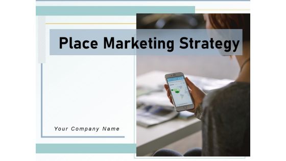 Place Marketing Strategy Management Optimization Ppt PowerPoint Presentation Complete Deck Place Marketing Strategy Management Optimization Ppt PowerPoint Presentation Complete Deck