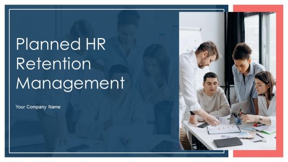 Planned HR Retention Management Ppt PowerPoint Presentation Complete Deck With Slides Planned HR Retention Management Ppt PowerPoint Presentation Complete Deck With Slides