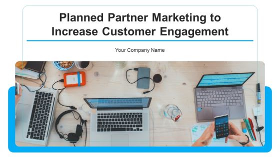 Planned Partner Marketing To Increase Customer Engagement Ppt PowerPoint Presentation Complete With Slides Planned Partner Marketing To Increase Customer Engagement Ppt PowerPoint Presentation Complete With Slides