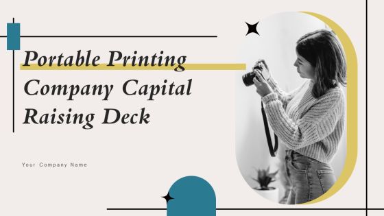 Portable Printing Company Capital Raising Deck Ppt PowerPoint Presentation Complete Deck With Slides Portable Printing Company Capital Raising Deck Ppt PowerPoint Presentation Complete Deck With Slides