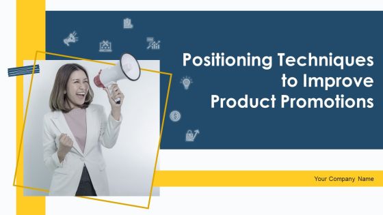 Positioning Techniques To Improve Product Promotions Ppt PowerPoint Presentation Complete Deck With Slides Positioning Techniques To Improve Product Promotions Ppt PowerPoint Presentation Complete Deck With Slides