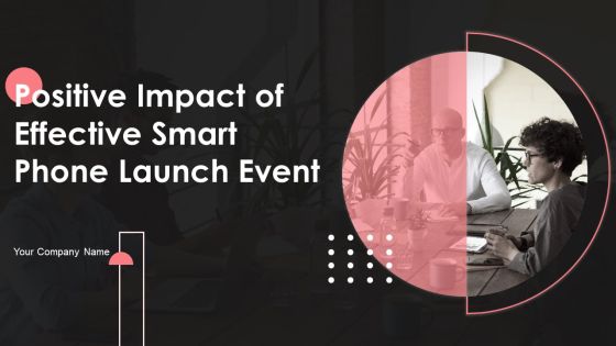Positive Impact Of Effective Smart Phone Launch Event Ppt PowerPoint Presentation Complete Deck With Slides Positive Impact Of Effective Smart Phone Launch Event Ppt PowerPoint Presentation Complete Deck With Slides